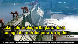 Catastrophe awaiting for Bangladesh due to building of dam on Brahmaputra river by China